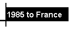 1985 to France